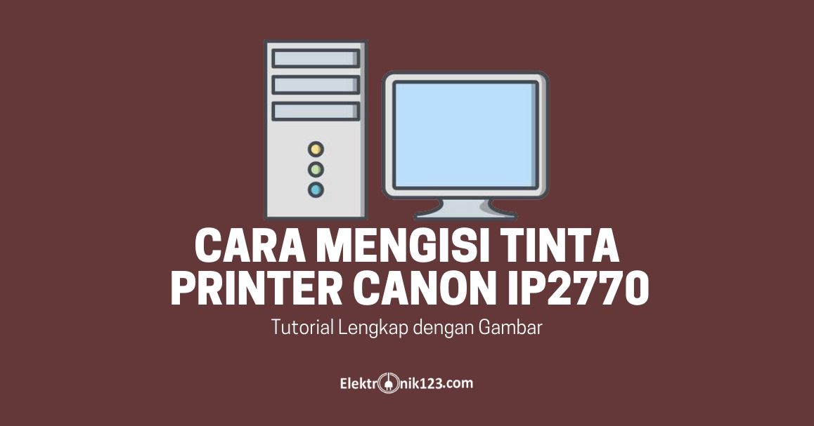 Cara Mengisi Tinta Printer Canon IP2770