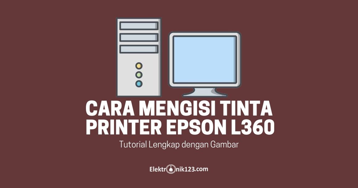 Cara Mengisi Tinta Printer Epson L360